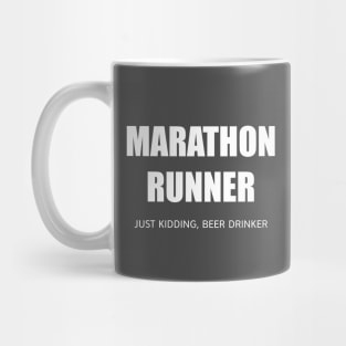 MARATHON RUNNER - JUST KIDDING, BEER DRINKER Mug